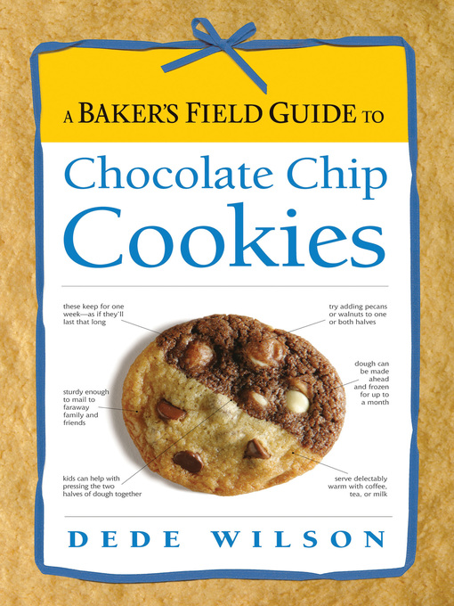 Title details for A Baker's Field Guide to Chocolate Chip Cookies by Dede Wilson - Available